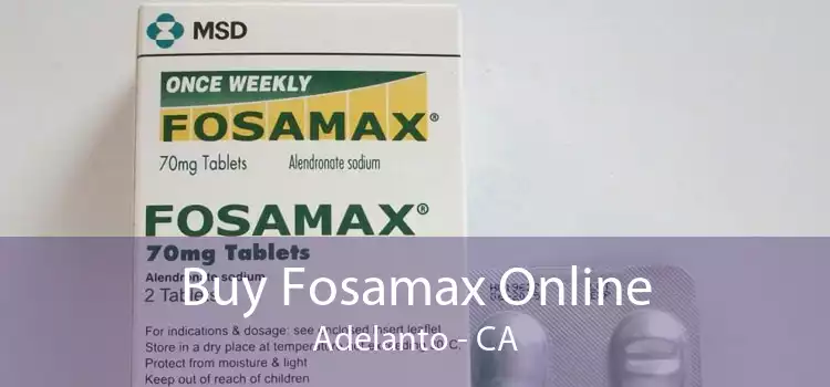 Buy Fosamax Online Adelanto - CA