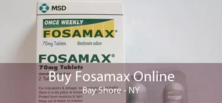 Buy Fosamax Online Bay Shore - NY