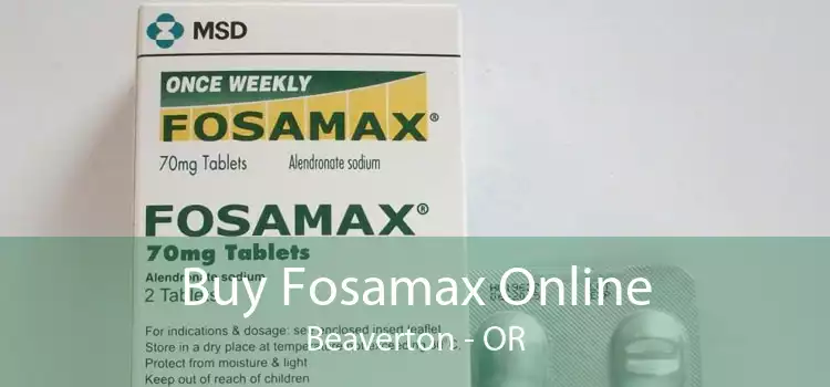 Buy Fosamax Online Beaverton - OR
