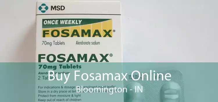 Buy Fosamax Online Bloomington - IN