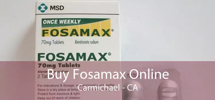 Buy Fosamax Online Carmichael - CA