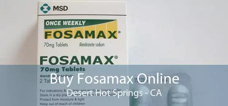 Buy Fosamax Online Desert Hot Springs - CA