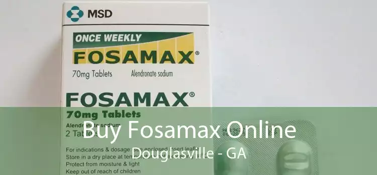 Buy Fosamax Online Douglasville - GA